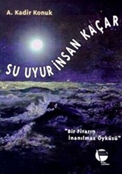 Su Uyur İnsan Kaçar Bir Firarın İnanılmaz Öyküsü - 1