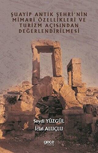 Şuayip Antik Şehri`nin Mimari Özellikleri ve Turizm Açısından Değerlendirilmesi - 1