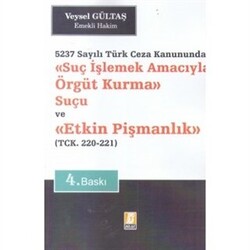 Suç İşlemek Amacıyla Örgüt Kurma Suçu ve Etkin Pişmanlık 5237 Sayılı Türk Ceza Kanununda - TCK. 220 - 221 - 1