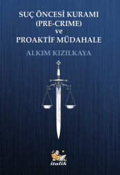 Suç Öncesi Kuramı Pre-Crime ve Proaktif Müdahale - İtalik Yayınevi