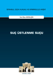 Suç Üstlenme Suçu İstanbul Ceza Hukuku ve Kriminoloji Arşivi Yayın No: 73 - 1
