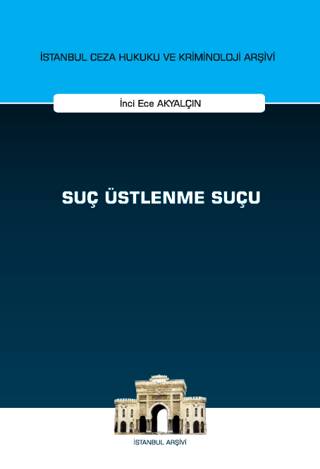 Suç Üstlenme Suçu İstanbul Ceza Hukuku ve Kriminoloji Arşivi Yayın No: 73 - 1