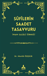 Sufîlerin Saadet Tasavvuru İmam Gazali Örneği - 1