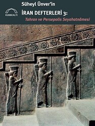 Süheyl Ünver’in İran Defterleri 3 - Tahran ve Persepolis Seyahatnamesi - Kubbealtı Neşriyatı Yayıncılık