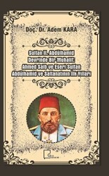 Sultan 2. Abdülhamid Devrinde Bir Muhalif: Ahmed Saib ve Eseri Sultan Abdülhamid ve Saltanatının İlk Yılları - 1