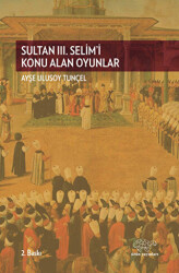 Sultan 3. Selim`i Konu Alan Oyunlar - 1