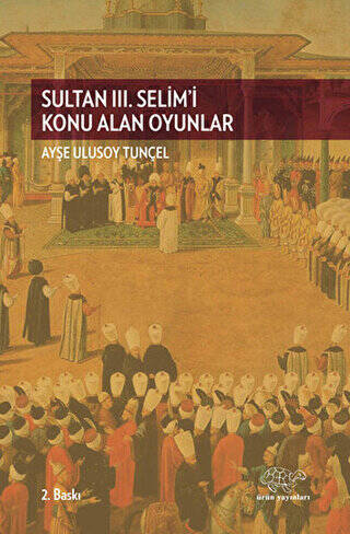 Sultan 3. Selim`i Konu Alan Oyunlar - 1