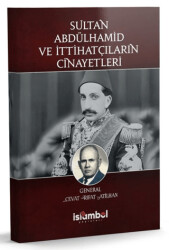 Sultan Abdülhamid ve İttihatçıların Cinayetleri - İslâmbol Yayınları