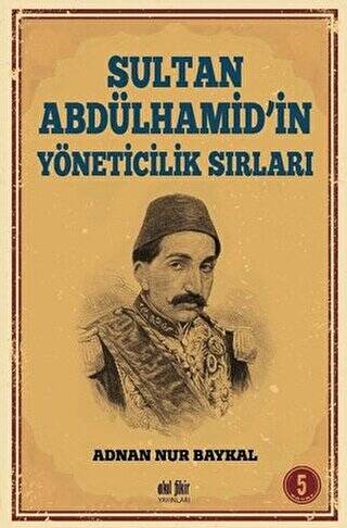 Sultan Abdülhamid`in Yöneticilik Sırları - 1