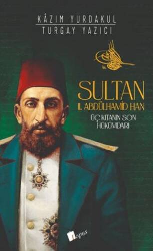 Sultan II. Abdülhamid Han : Üç Kıtanın Hükümdarı - 1