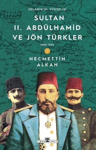 Sultan II. Abdülhamid ve Jön Türkler: 1889-1908 Selanik`in Yükselişi - 1