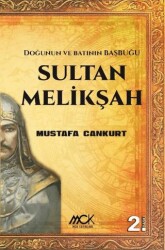 Sultan Melikşah - Doğunun ve Batının Başbuğu - MCK Yayınları