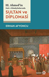Sultan Ve Diplomasi - 3. Ahmed`in Hatt-ı Hümayünlarında - 1