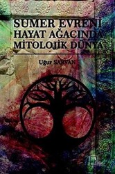 Sumer Evreni Hayat Ağacında Mitolojik Dünya - 1