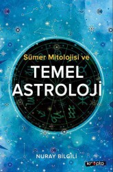 Sümer Mitolojisi ve Temel Astroloji - 1