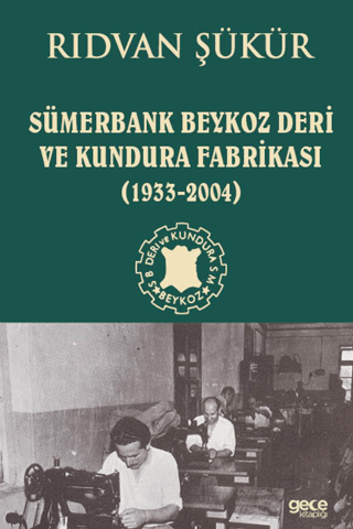 Sümerbank Beykoz Deri ve Kundura Fabrikası 1933 - 2004 - 1