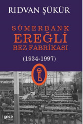 Sümerbank Ereğli Bez Fabrikası 1934-1997 - Gece Kitaplığı