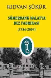 Sümerbank Malatya Bez Fabrikası 1936-2004 - 1