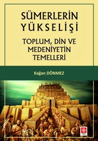 Sümerlerin Yükselişi - Toplum, Din ve Medeniyetin Temelleri - 1