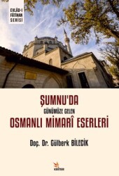 Şumnu’da Günümüze Gelen Osmanlı Mimarî Eserleri - 1