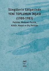 Süngülerin Gölgesinde - Yeni Toplumun İnşası 1980-1983 - 1