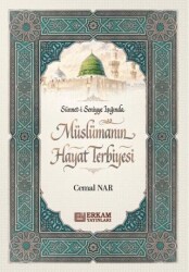 Sünnet-i Seniyye Işığında Müslümanın Hayat Terbiyesi - Erkam Yayınları