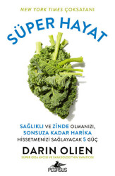 Süper Hayat - Sağlıklı ve Zinde Olmanızı, Sonsuza Kadar Harika Hissetmenizi Sağlayacak 5 Güç - 1