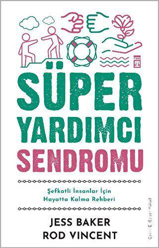 Süper Yardımcı Sendromu - Şefkatli İnsanlar İçin Hayatta Kalma Rehberi - 1