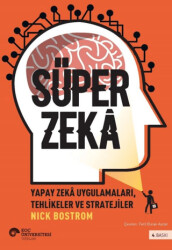 Süper Zeka: Yapay Zeka Uygulamaları, Tehlikeler ve Stratejiler - Koç Üniversitesi Yayınları
