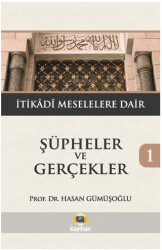 Şüpheler ve Gerçekler 1 - İtikadi Meselelere Dair - 1