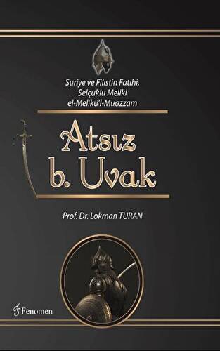 Suriye ve Filistin Fatihi Selçuklu Meliki el-Melikü`l-Muazzam Atsız b. Uvak - 1