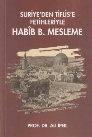 Suriye’den Tiflis’e Fetihleriyle Habib B. Mesleme - 1