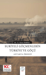 Suriyeli Göçmenlerin Türkiye’ye Göçü: Antakya Örneği - 1