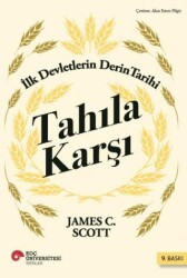 Tahıla Karşı - İlk Devletlerin Derin Tarihi - Koç Üniversitesi Yayınları