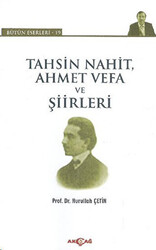 Tahsin Nahit Ahmet Vefa ve Şiirleri - Akçağ Yayınları