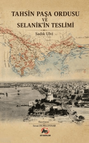 Tahsin Paşa Ordusu ve Selanik’in Teslimi - 1