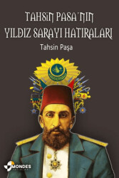 Tahsin Paşa’nın Yıldız Sarayı Hatıraları - Mondes Yayınları