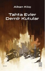 Tahta Evler Demir Kutular - Ketebe Yayınları