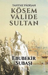 Tahtsız Padişah: Kösem Valide Sultan - 1