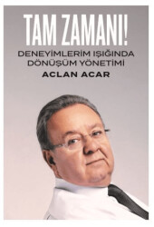 Tam Zamanı! - Deneyimlerim Işığında Dönüşüm Yönetimi - Ofset Yapımevi Yayınları