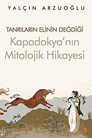 Tanrıların Elinin Değdiği Kapadokya’nın Mitolojik Hikayesi - 1