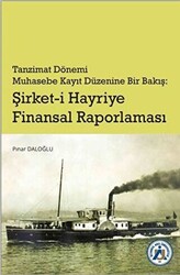 Tanzimat Dönemi Muhasebe Kayıt Düzenine Bir Bakış: Şirket-i Hayriye Finansal Raporlaması - 1