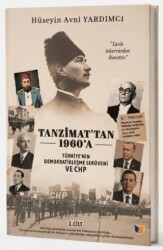 Tanzimat`tan 1960`a - Türkiye`nin Demokratikleşme Serüveni ve CHP - Ateş Yayınları