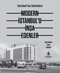 Tanzimat`tan Günümüze Modern İstanbul’u İnşa Edenler - 1