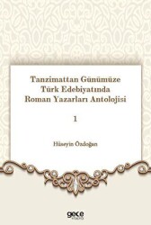 Tanzimattan Günümüze Türk Edebiyatında Roman Yazarları Antolojisi 1 - 1