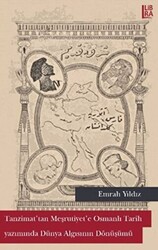 Tanzimat`tan Meşrutiyet`e Osmanlı Tarih Yazımında Dünya Algısının Dönüşümü - 1