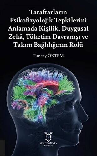 Taraftarların Psikofizyolojik Tepkilerini Anlamada Kişilik, Duygusal Zeka, Tüketim Davranışı ve Takım Bağlılığının Rolü - 1