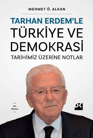 Tarhan Erdem’le Türkiye Ve Demokrasi Tarihimiz Üzerine Notlar - 1