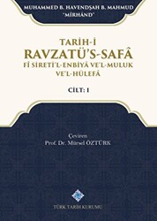 Tarih-i Ravzatü`s-Safa Fi Sireti`l-Enbiya ve`l-Muluk ve`l-Hülefa Cilt 1 - Türk Tarih Kurumu Yayınları