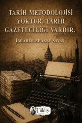 Tarih Metodolojisi Yoktur, Tarih Gazeteciliği Vardır. - Fiildişi Yayınları
